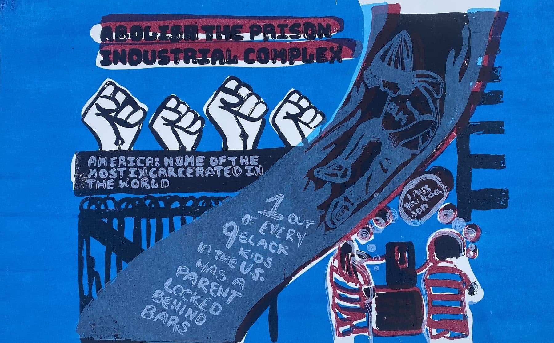 A bright blue four-color screen print reading “Abolish the Prison Industrial Complex” above four raised fists, with the text “America: home of the most incarcerated in the world” and “1 out of every 9 Black kids in the U.S. has a parent locked behind bars,” beside two children standing near a figure behind bars